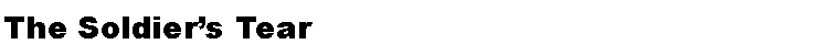 Text Box: The Soldier�s Tear